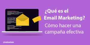 Qué es el email marketing [Cómo crear una campaña efectiva]