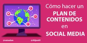 COMO HACER UN PLAN DE CONTENIDOS EN SOCIAL MEDIA