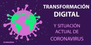 Transformación digital y actual situación de Coronavirus