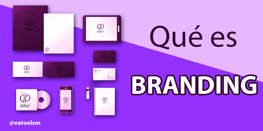 Vatoel Social Media - ¿Qué es el branding y para qué sirve?