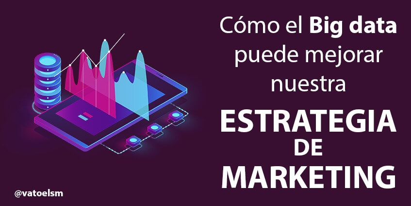 Vatoel Social Media - Como el big data puede mejorar tu campaña de Marketing Digital